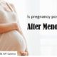 Is pregnancy possible even after menopause